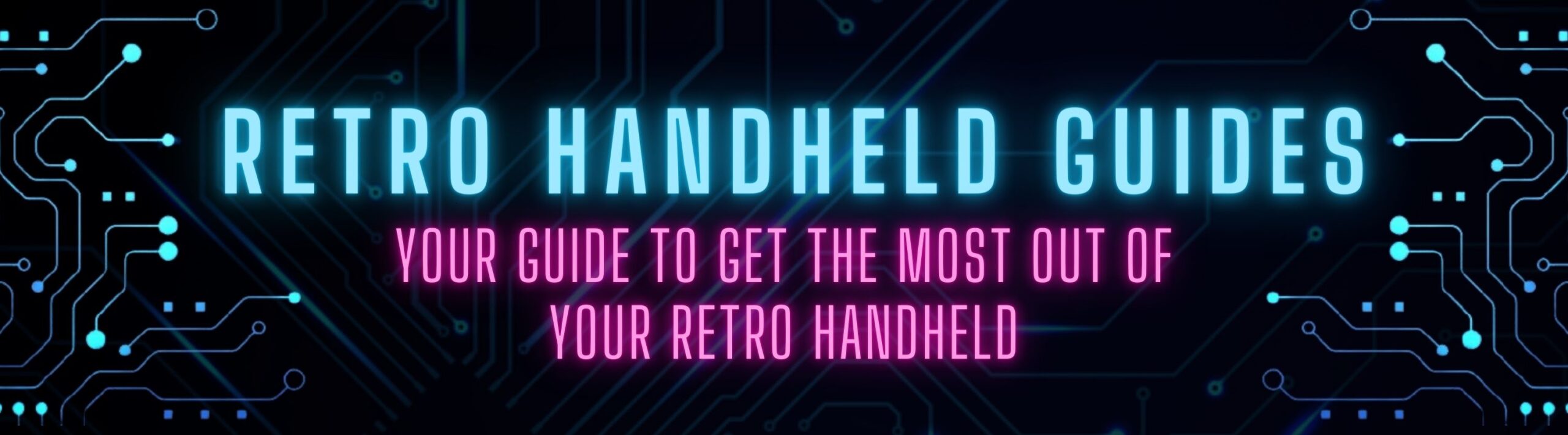 Retro Handheld Guides. Your guide to get the most out of your retro handheld
