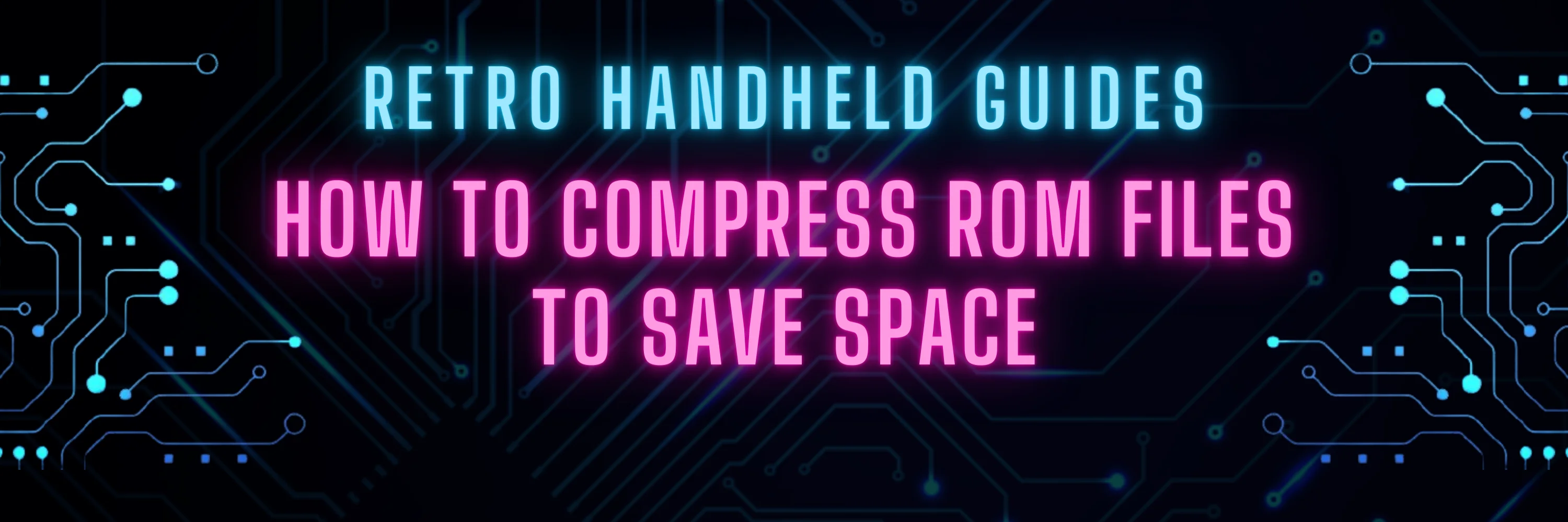 How to Compress ROMs files to Save Space Retro Handheld Guides